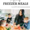 15 Family Friendly Freezer Meals